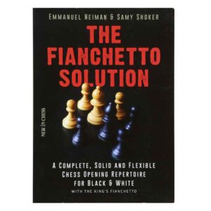 The Fianchetto Solution: A Complete, Solid and Flexible Chess Opening Repertoire for Black & White