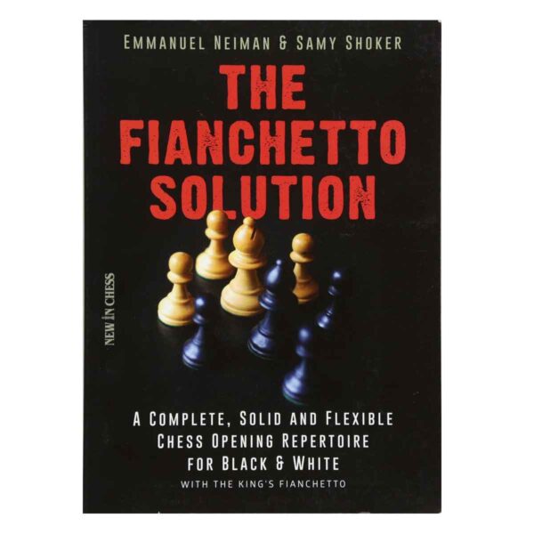 The Fianchetto Solution: A Complete, Solid and Flexible Chess Opening Repertoire for Black & White