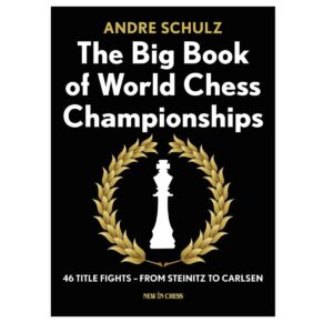 The Big Book of World Chess Championships: 46 Title Fights - From Steinitz to Carlsen