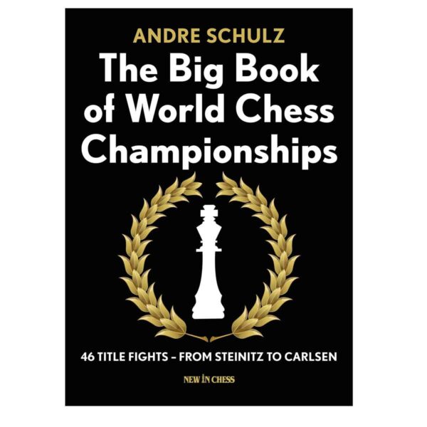 The Big Book of World Chess Championships: 46 Title Fights - From Steinitz to Carlsen