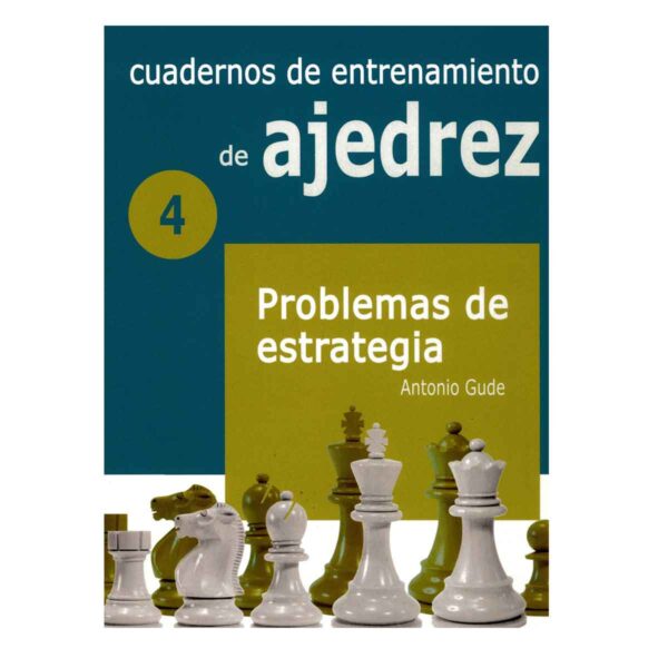 Cuadernos de entrenamiento en ajedrez: 4. Problemas de estrategia