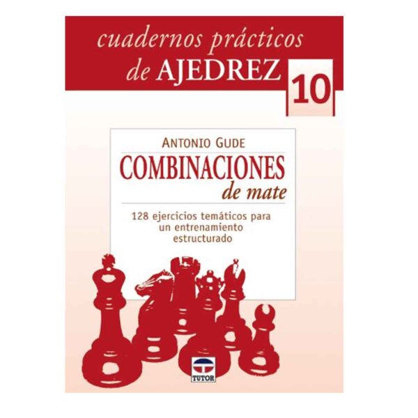 CUADERNOS PRÁCTICOS DE AJEDREZ 10. COMBINACIONES DE MATE