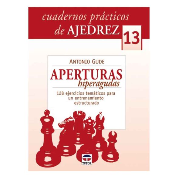 CUADERNOS PRÁCTICOS DE AJEDREZ 13. APERTURAS HIPERAGUDAS