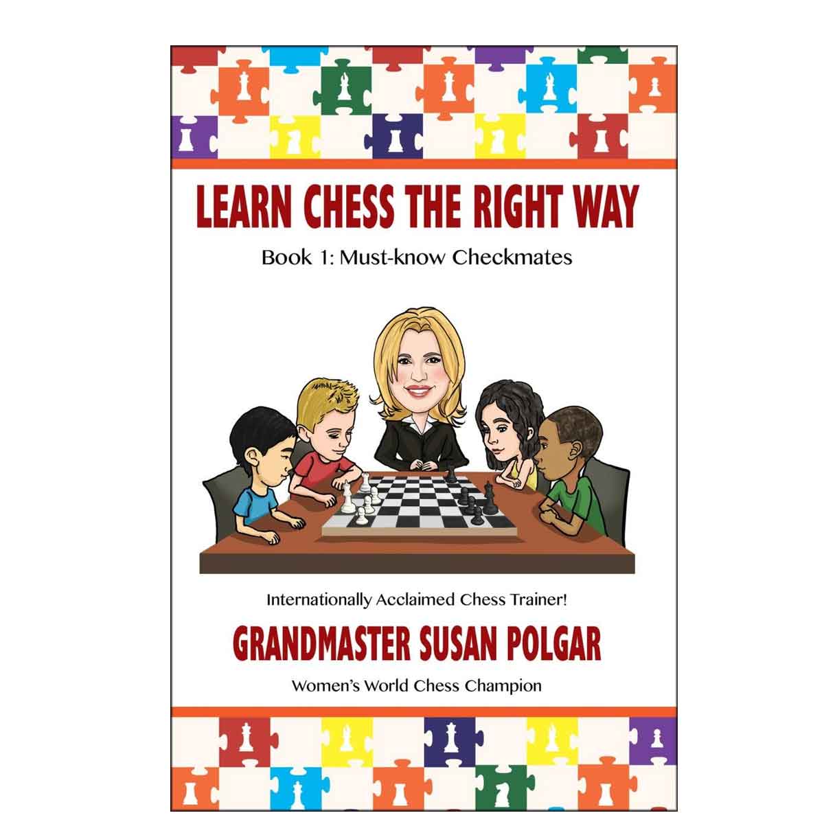 Learn Chess the Right Way: Book 1: Must-Know Checkmates