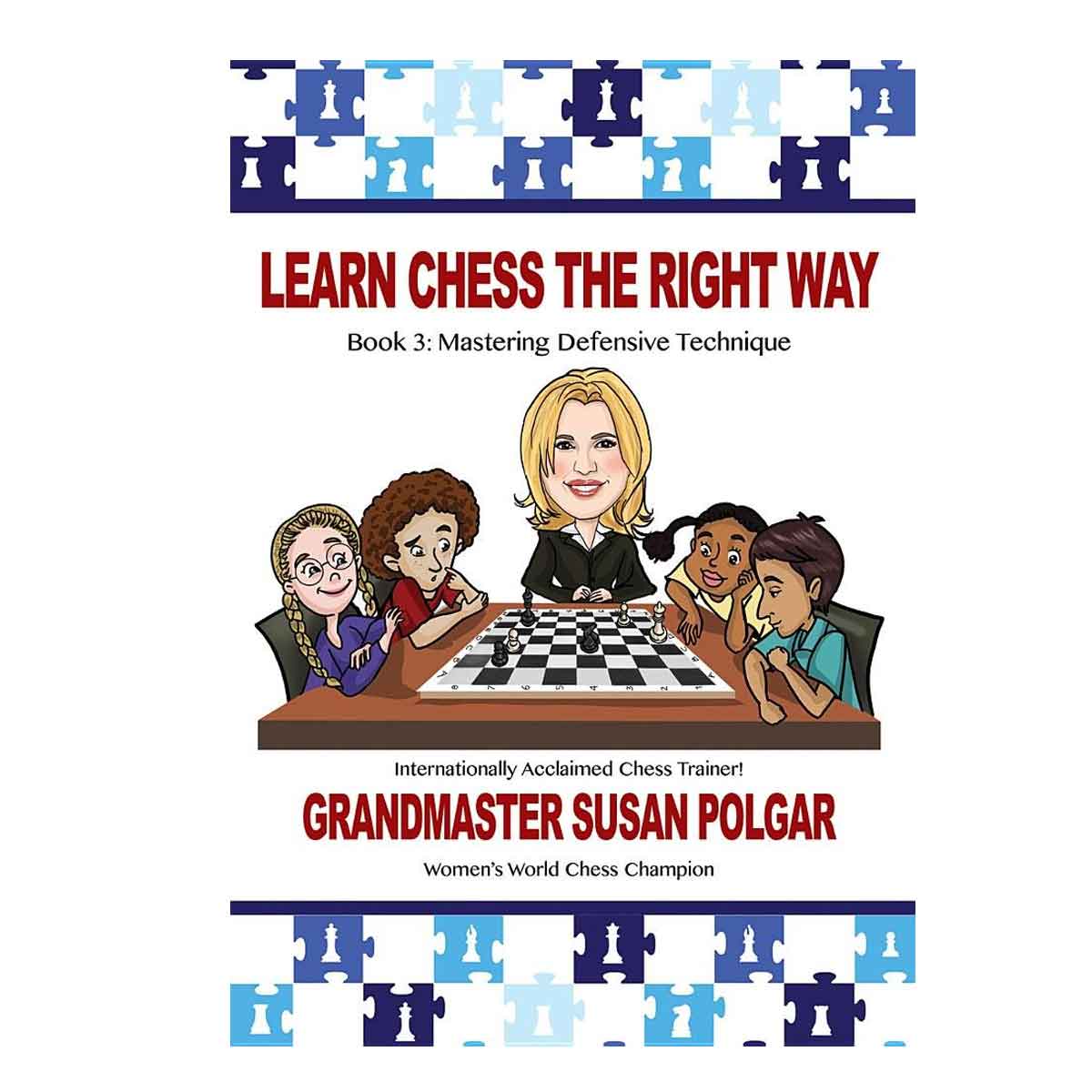 Learn Chess the Right Way!: Book 3: Mastering Defensive Techniques