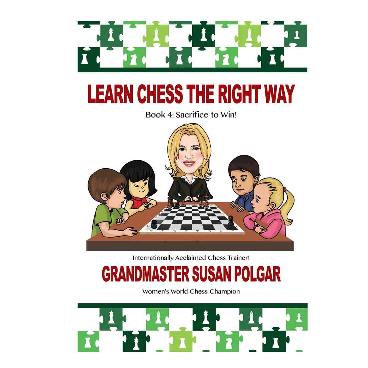 Learn Chess the Right Way: Book 4: Sacrifice to Win!